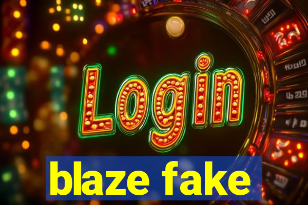 blaze fake